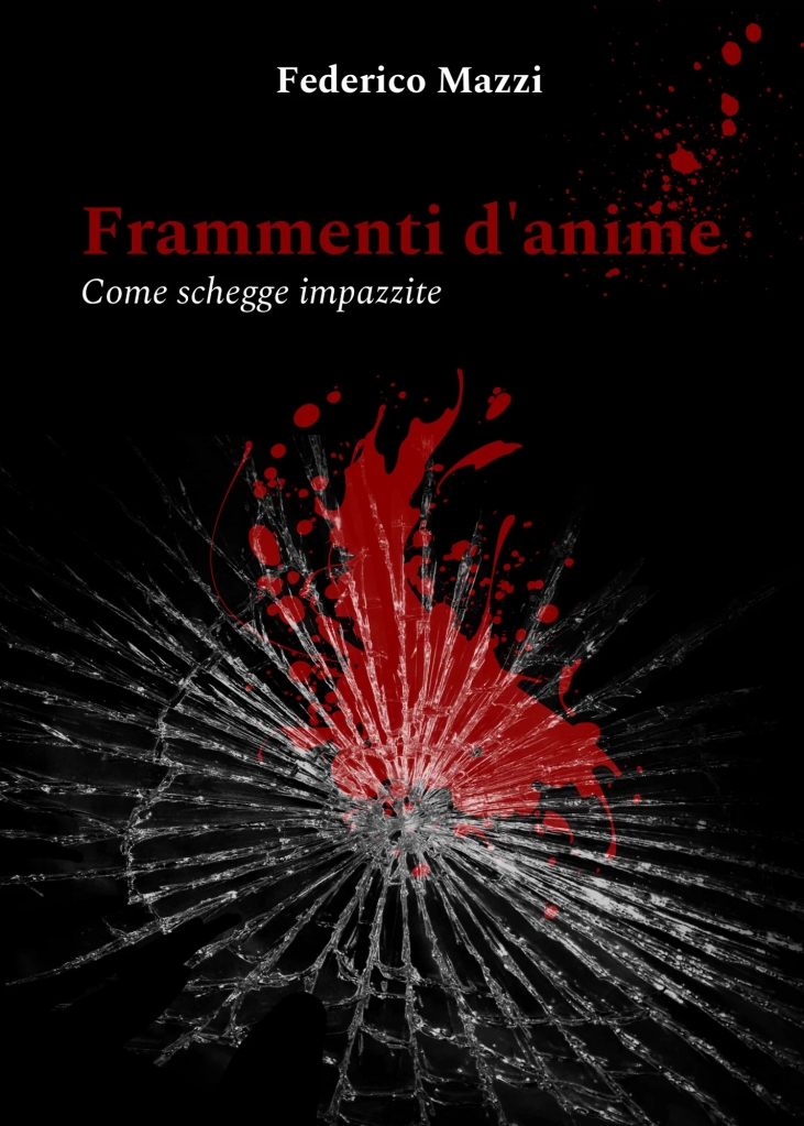 FRAMMENTI D’ANIME come schegge impazzite, Federico Mazzi.